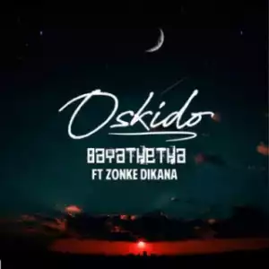 Oskido - Bayathetha ft. Zonke